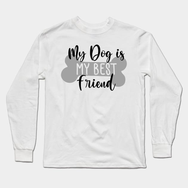 My Dog Is My Best Friend. Funny Dog Lover Quote. Long Sleeve T-Shirt by That Cheeky Tee